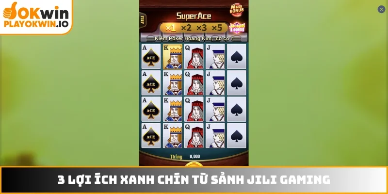 3 lợi ích xanh chín từ sảnh JILI Gaming