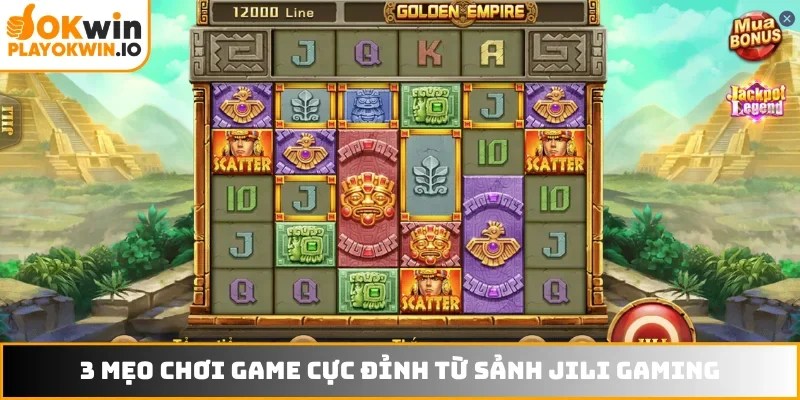 3 mẹo chơi game cực đỉnh từ sảnh JILI Gaming
