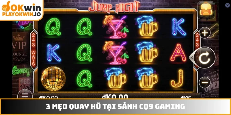 3 mẹo quay hũ tại sảnh CQ9 Gaming