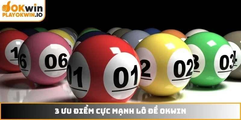 3 ưu điểm cực mạnh lô đề OKWIN