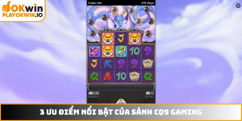 3 ưu điểm nổi bật của sảnh CQ9 Gaming
