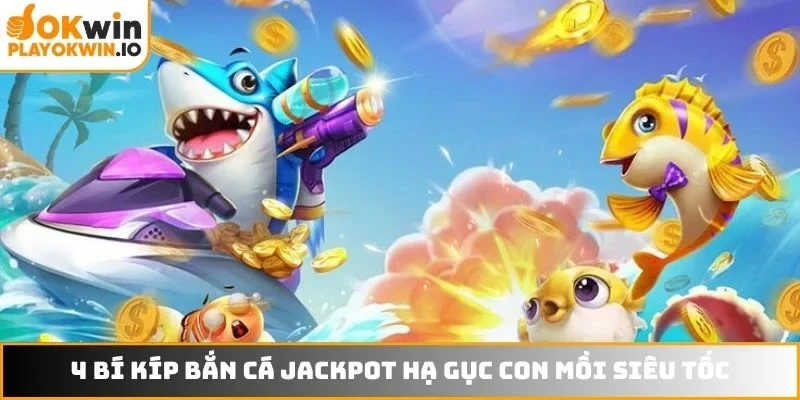 4 bí kíp bắn cá Jackpot hạ gục con mồi siêu tốc