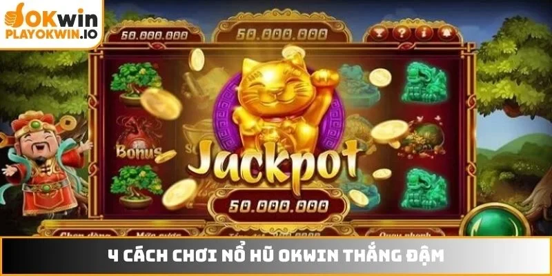 4 cách chơi nổ hũ OKWIN thắng đậm