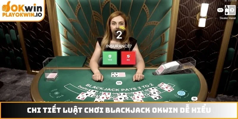Chi tiết luật chơi Blackjack OKWIN dễ hiểu