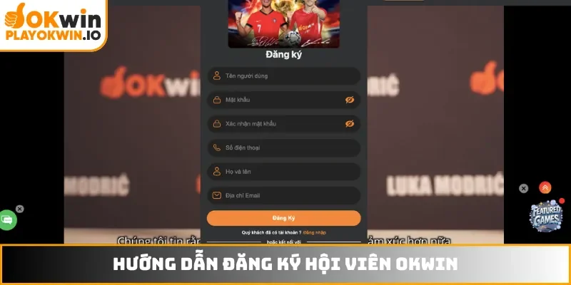Hướng dẫn đăng ký hội viên OKWIN