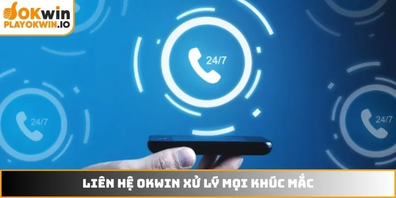 Liên hệ OKWIN xử lý mọi khúc mắc