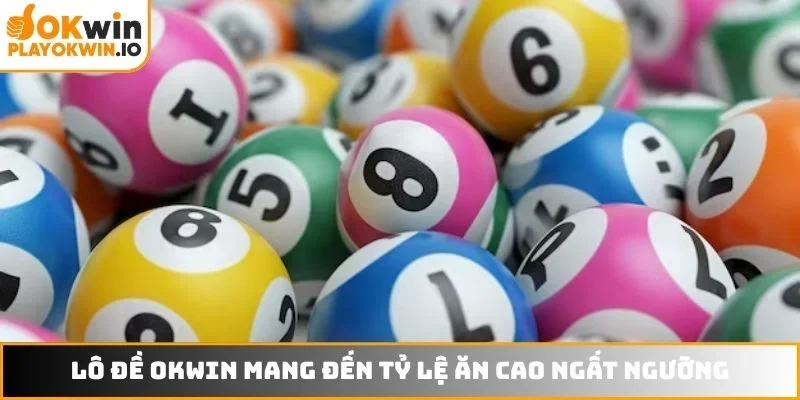 Lô đề OKWIN mang đến tỷ lệ ăn cao ngất ngưỡng