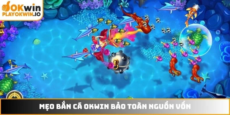 Mẹo bắn cá OKWIN bảo toàn nguồn vốn