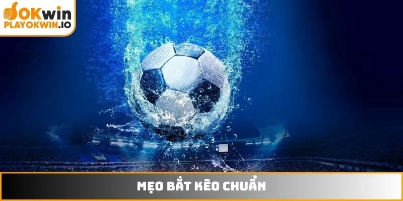Mẹo bắt kèo chuẩn