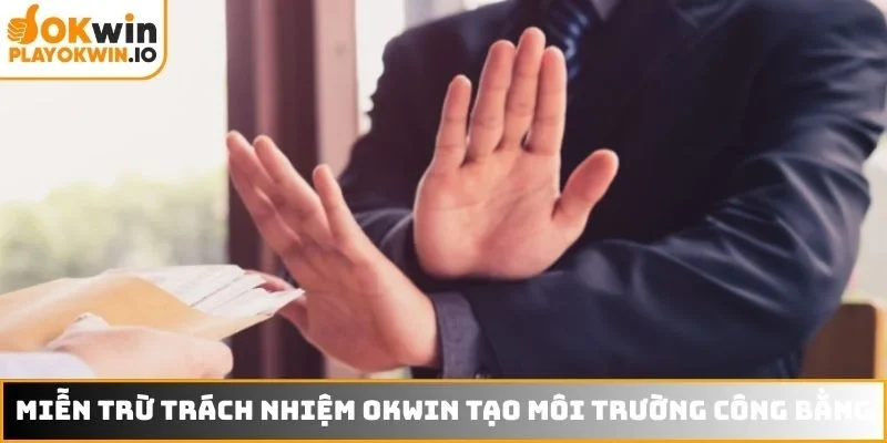 Miễn trừ trách nhiệm OKWIN thiết lập môi trường công bằng