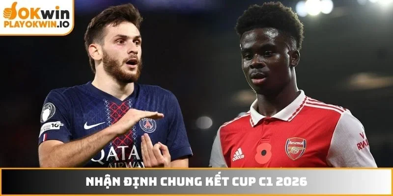 Nhận định chung kết cup C1 2026