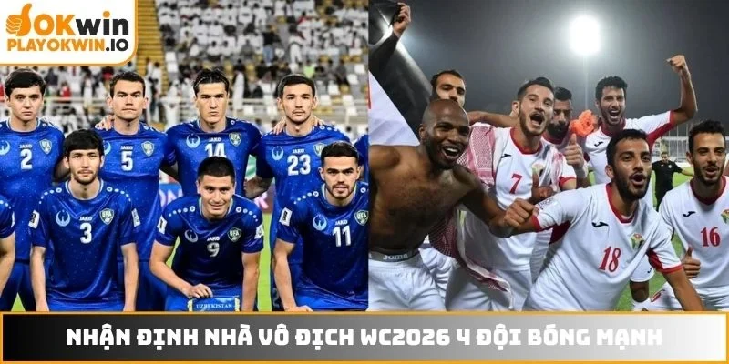 Nhận định nhà vô địch WC2026 4 đội bóng mạnh
