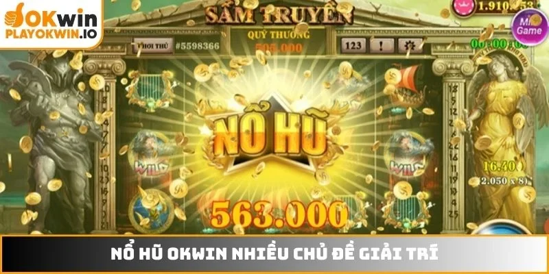 Nổ hũ OKWIN nhiều chủ đề giải trí