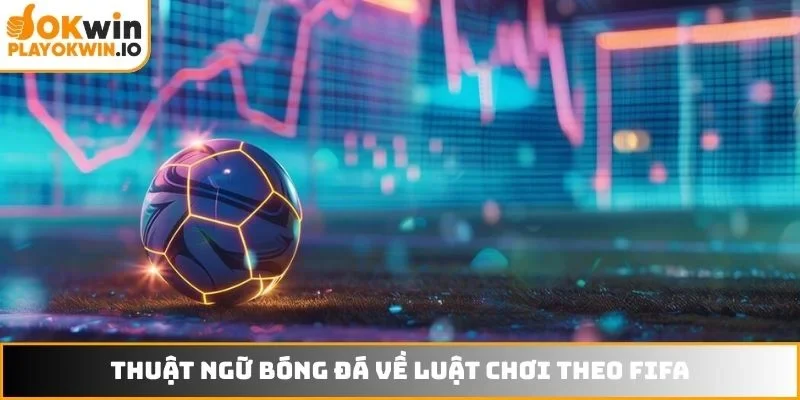 Thuật ngữ bóng đá về luật chơi theo FIFA