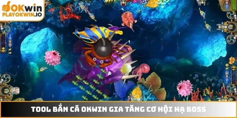 Tool bắn cá OKWIN gia tăng cơ hội hạ Boss