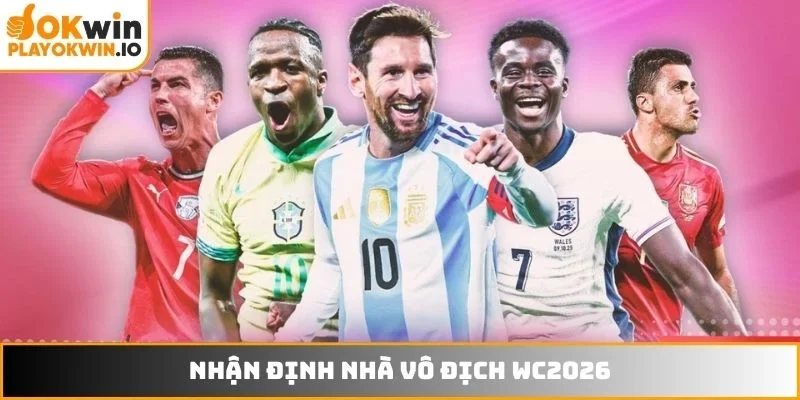 Nhận định nhà vô địch WC2026